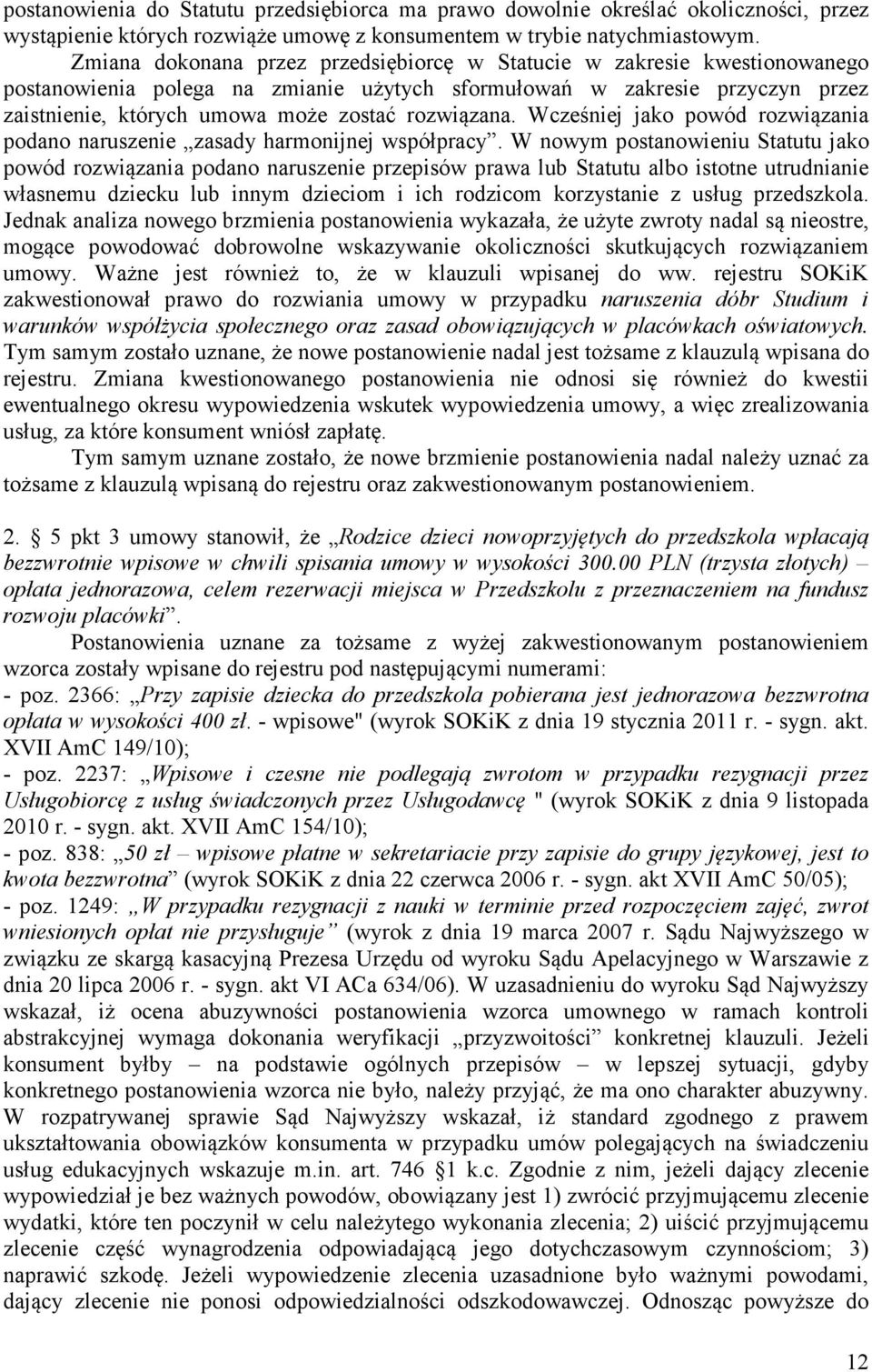 rozwiązana. Wcześniej jako powód rozwiązania podano naruszenie zasady harmonijnej współpracy.