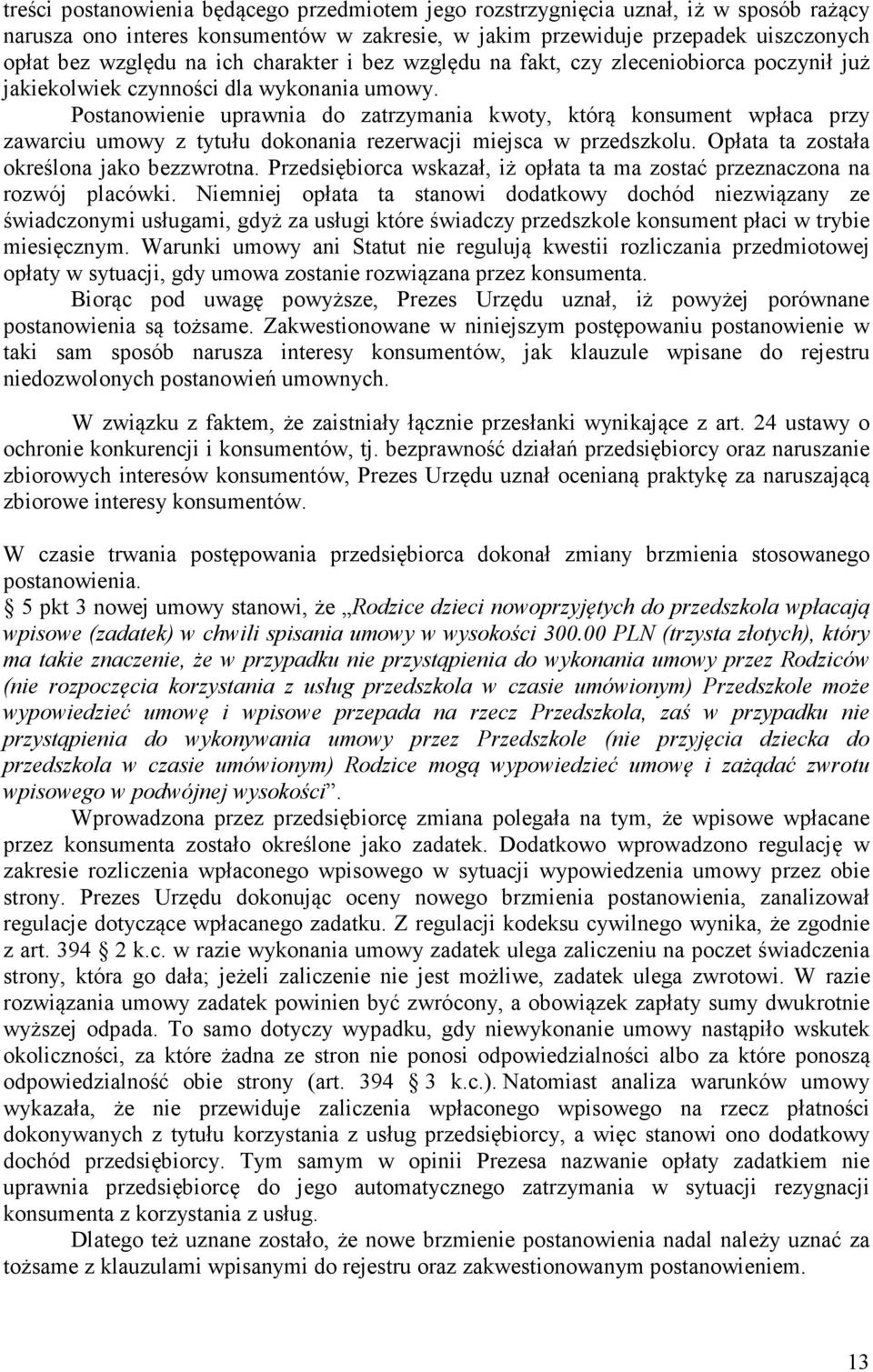 Postanowienie uprawnia do zatrzymania kwoty, którą konsument wpłaca przy zawarciu umowy z tytułu dokonania rezerwacji miejsca w przedszkolu. Opłata ta została określona jako bezzwrotna.