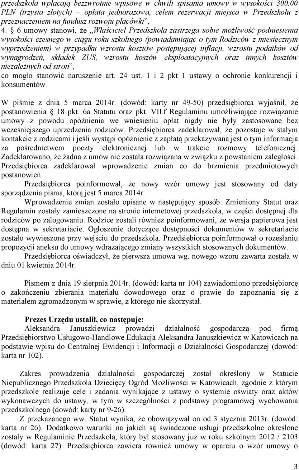 6 umowy stanowi, że Właściciel Przedszkola zastrzega sobie możliwość podniesienia wysokości czesnego w ciągu roku szkolnego (powiadamiając o tym Rodziców z miesięcznym wyprzedzeniem) w przypadku