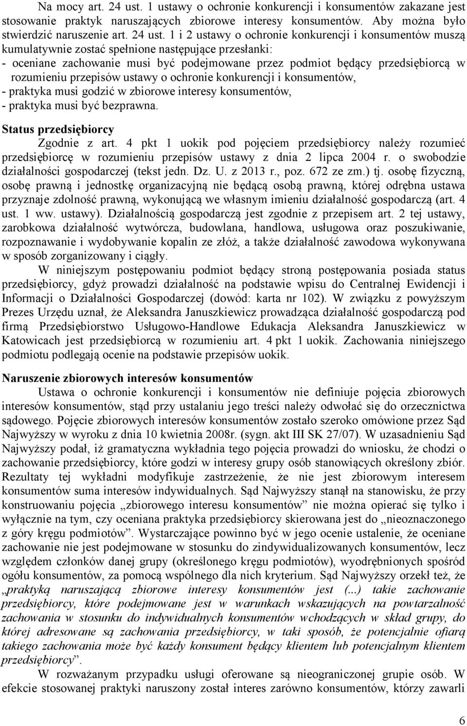 1 i 2 ustawy o ochronie konkurencji i konsumentów muszą kumulatywnie zostać spełnione następujące przesłanki: - oceniane zachowanie musi być podejmowane przez podmiot będący przedsiębiorcą w