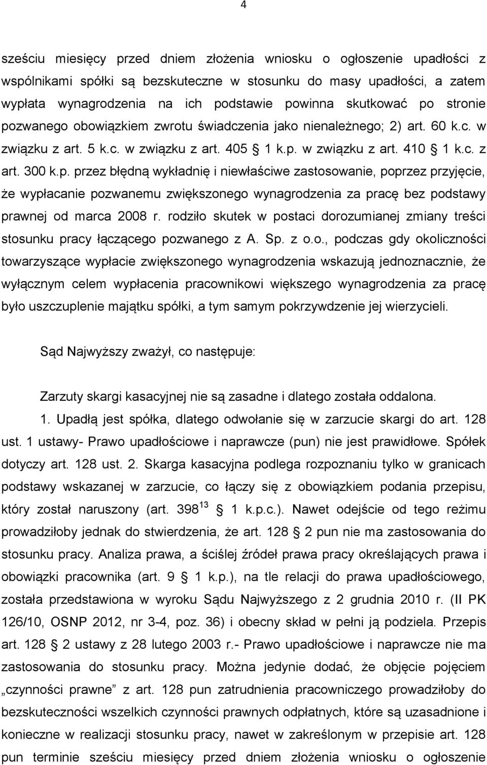 rodziło skutek w postaci dorozumianej zmiany treści stosunku pracy łączącego pozwanego z A. Sp. z o.o., podczas gdy okoliczności towarzyszące wypłacie zwiększonego wynagrodzenia wskazują