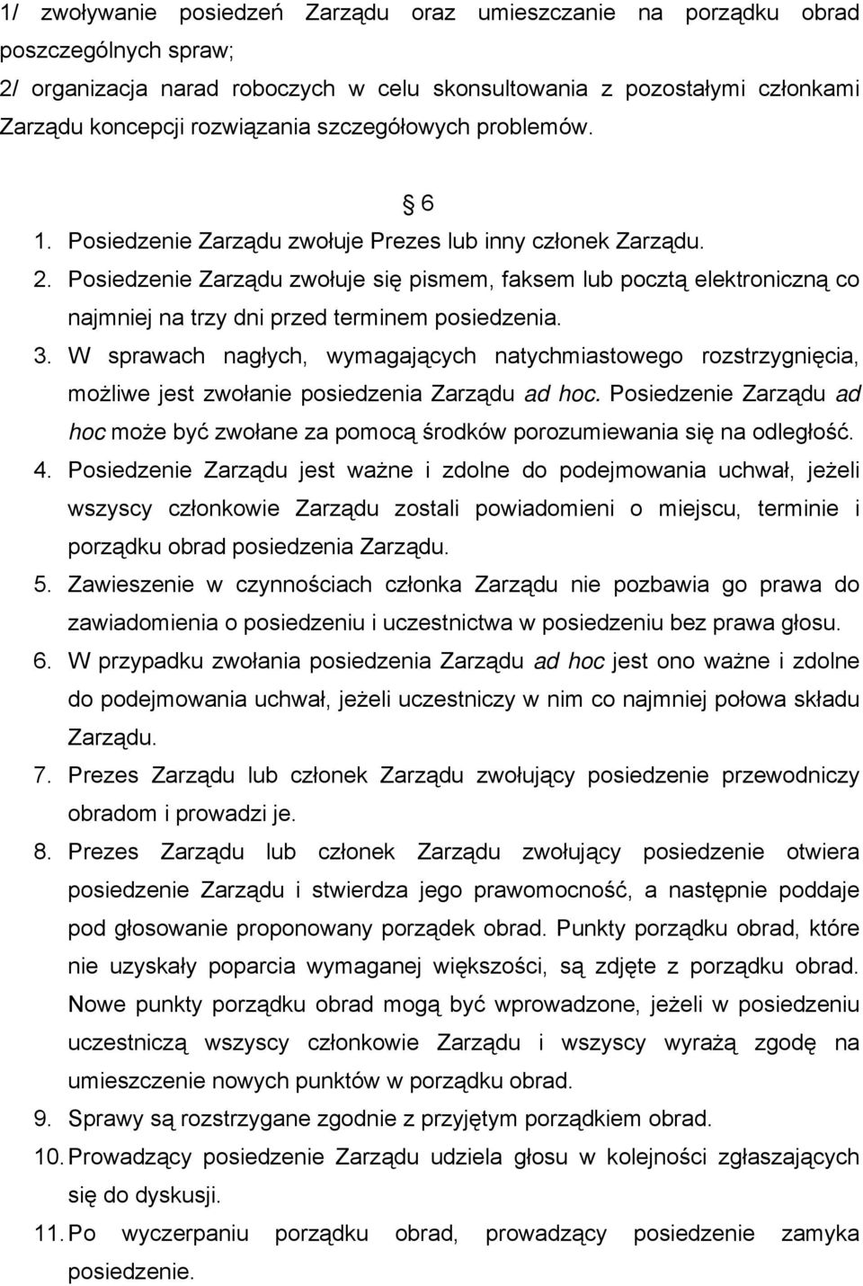 Posiedzenie Zarządu zwołuje się pismem, faksem lub pocztą elektroniczną co najmniej na trzy dni przed terminem posiedzenia. 3.