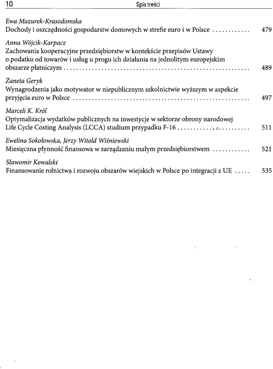 przyjęcia euro w Polsce 497 Marceli K. Król Optymalizacja wydatków publicznych na inwestycje w sektorze obrony narodowej Life Cycle Costing Analysis (LCCA) studium przypadku F-16 ;.