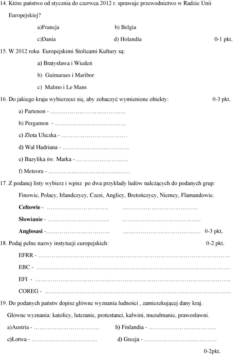 a) Partenon - b) Pergamon -. c) Złota Uliczka -. d) Wał Hadriana -.. e) Bazylika św. Marka - f) Meteora -.... 17.