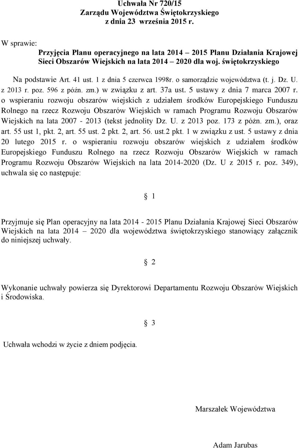 1 z dnia 5 czerwca 1998r. o samorządzie województwa (t. j. Dz. U. z 2013 r. poz. 596 z późn. zm.) w związku z art. 37a ust. 5 ustawy z dnia 7 marca 2007 r.