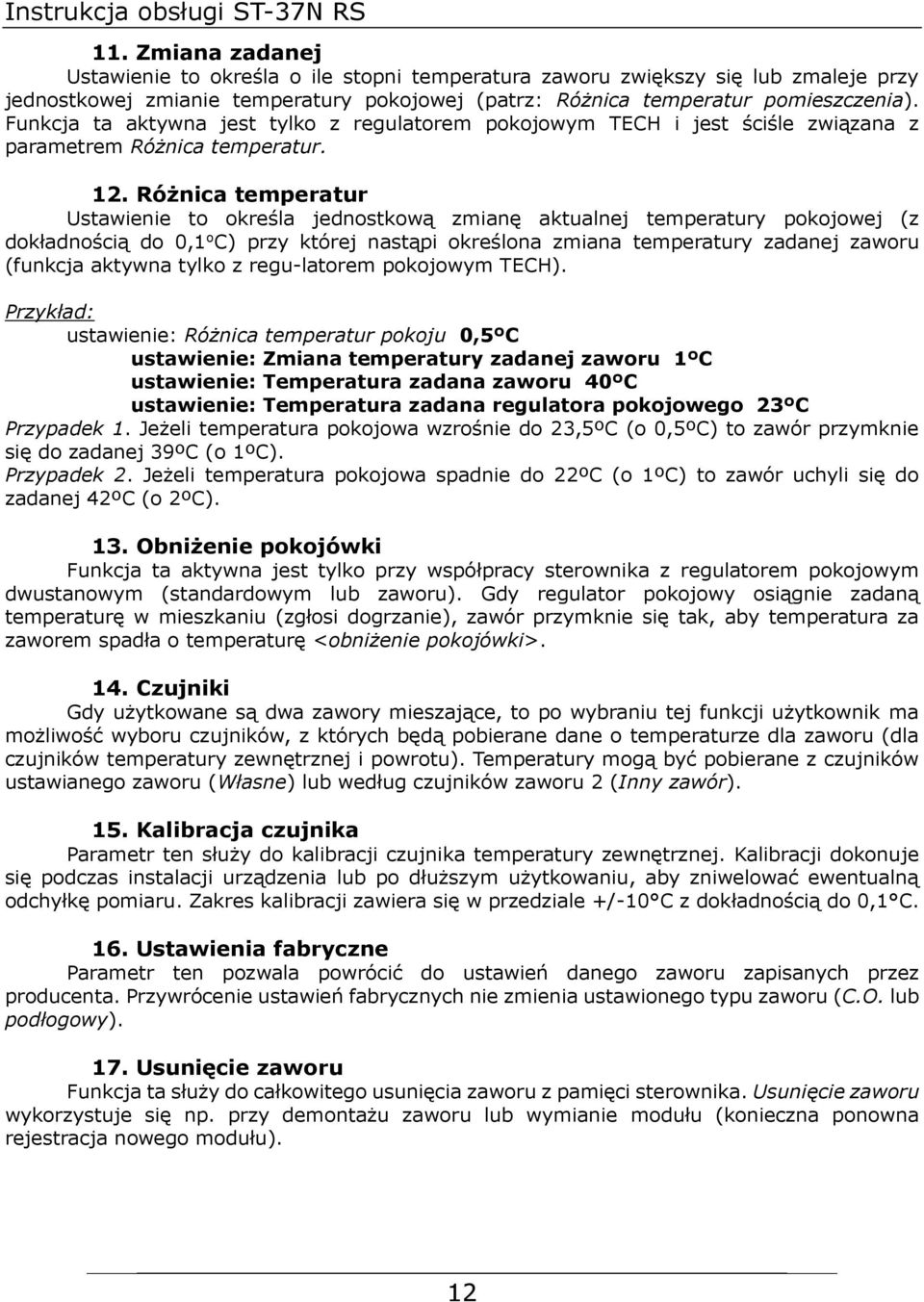 Funkcja ta aktywna jest tylko z regulatorem pokojowym TECH i jest ściśle związana z parametrem Różnica temperatur. 12.