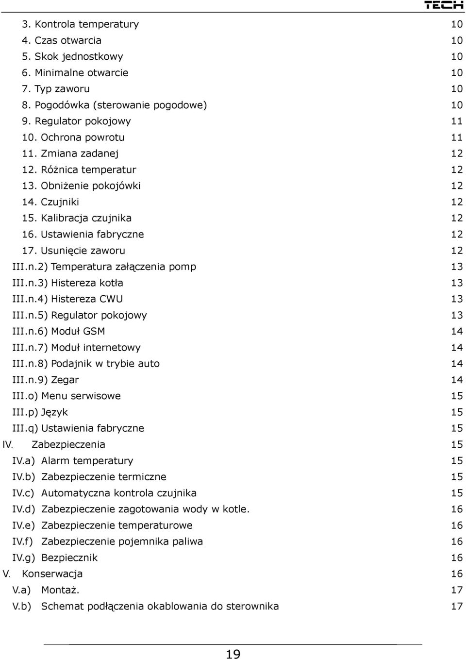 n.3) Histereza kotła 13 III.n.4) Histereza CWU 13 III.n.5) Regulator pokojowy 13 III.n.6) Moduł GSM 14 III.n.7) Moduł internetowy 14 III.n.8) Podajnik w trybie auto 14 III.n.9) Zegar 14 III.