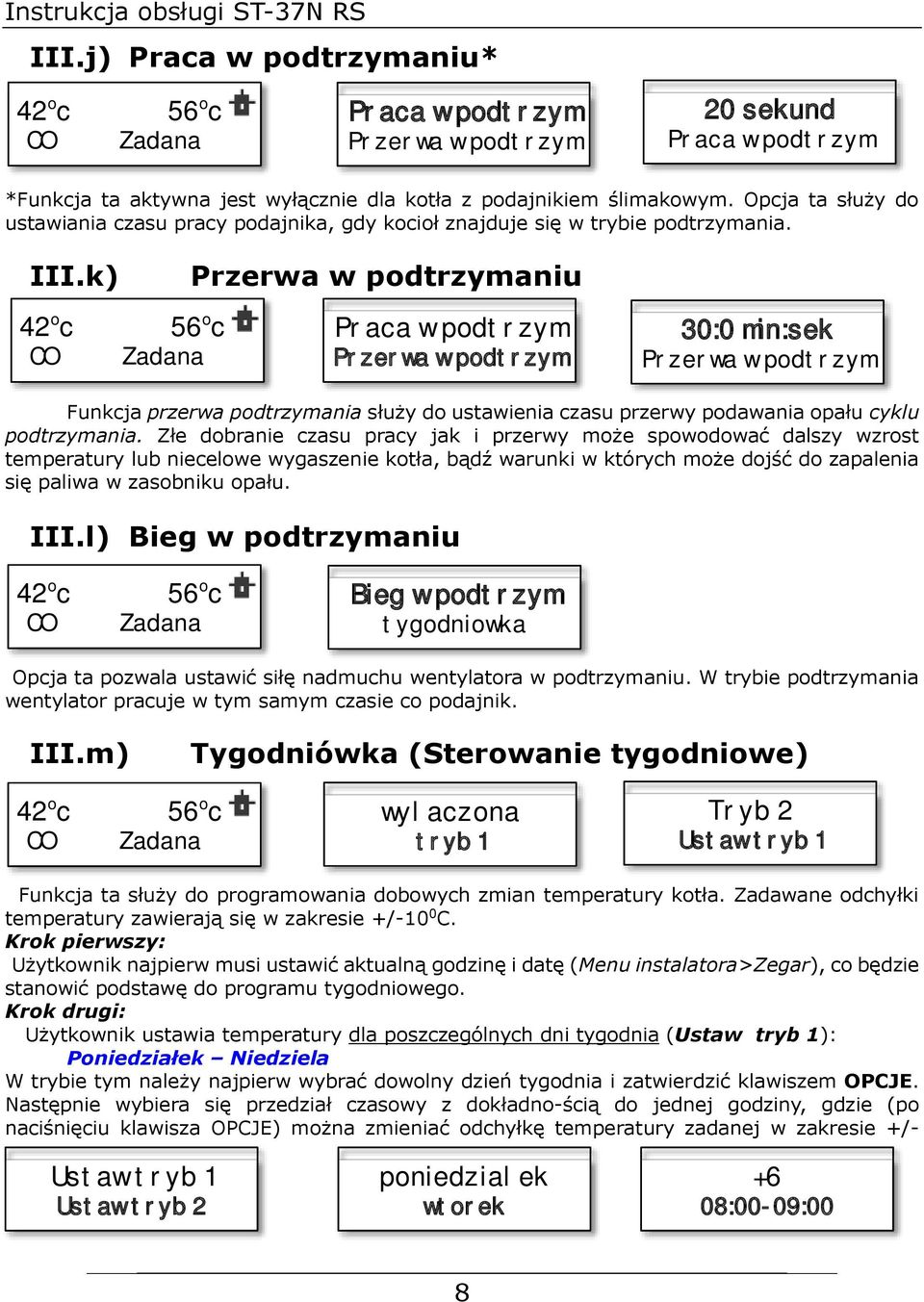 Opcja ta służy do ustawiania czasu pracy podajnika, gdy kocioł znajduje się w trybie podtrzymania. III.