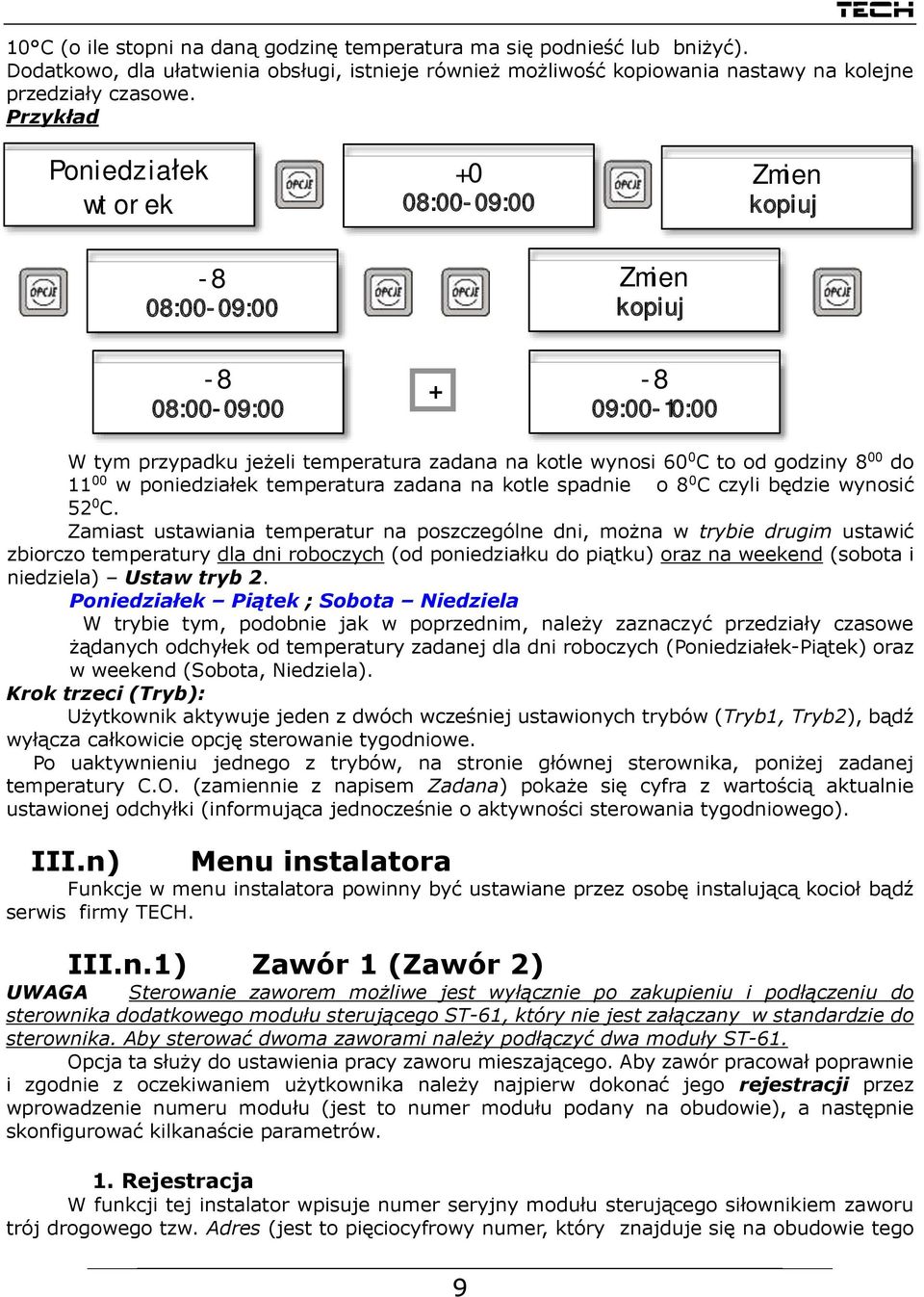 do 11 00 w poniedziałek temperatura zadana na kotle spadnie o 8 0 C czyli będzie wynosić 52 0 C.