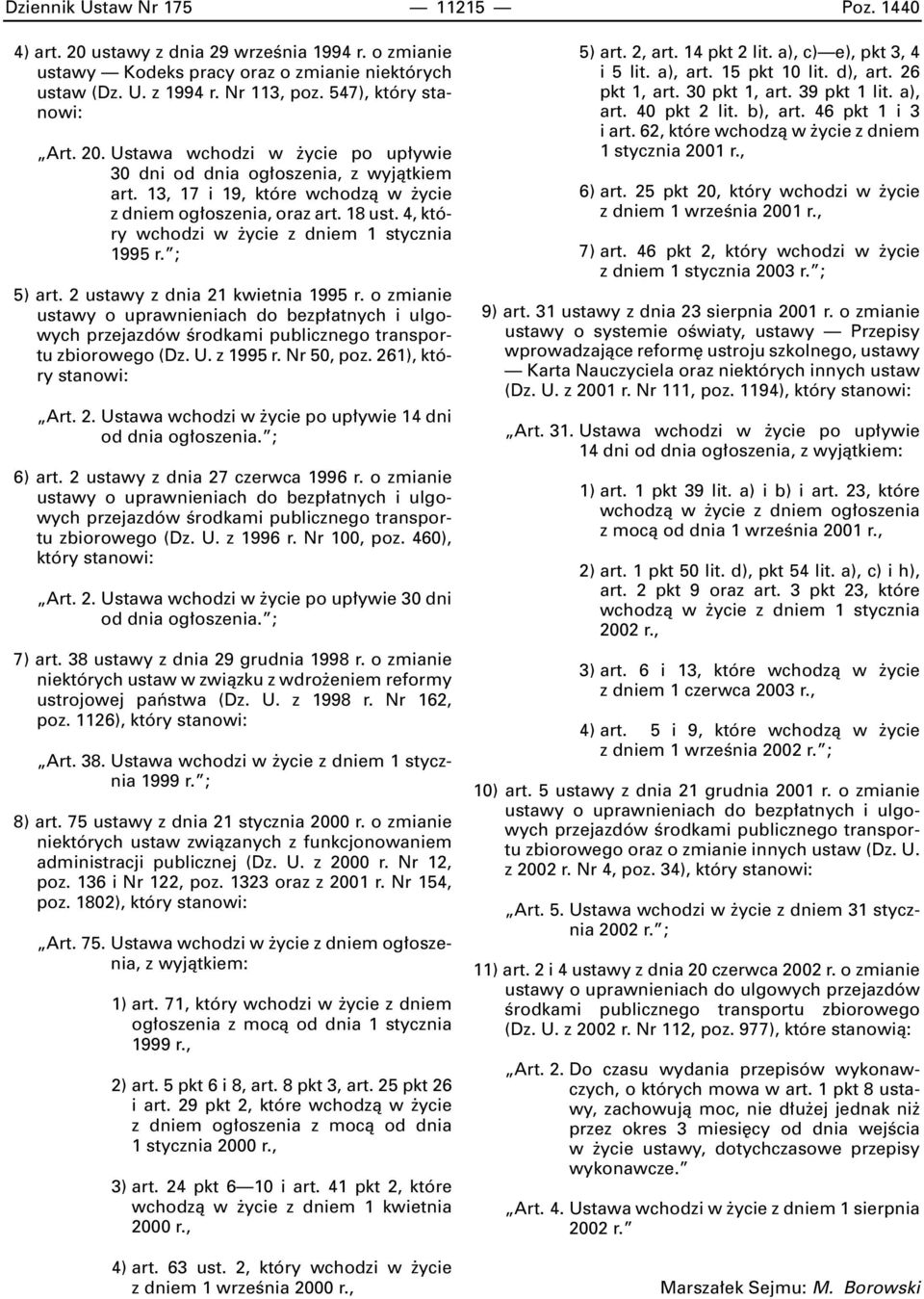 4, który wchodzi w ycie z dniem 1 stycznia 1995 r. ; 5) art. 2 ustawy z dnia 21 kwietnia 1995 r. o zmianie ustawy o uprawnieniach do bezp atnych i ulgowych zbiorowego (Dz. U. z 1995 r. Nr 50, poz.