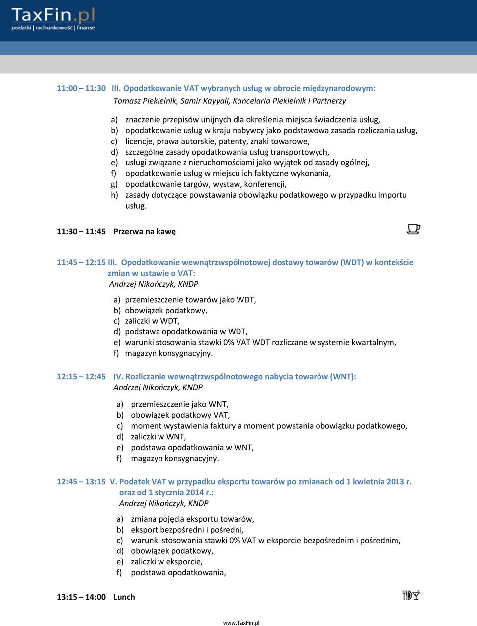 rozliczania usług, c) licencje, prawa autorskie, patenty, znaki towarowe, d) szczególne zasady opodatkowania usług transportowych, e) usługi związane z nieruchomościami jako wyjątek od zasady