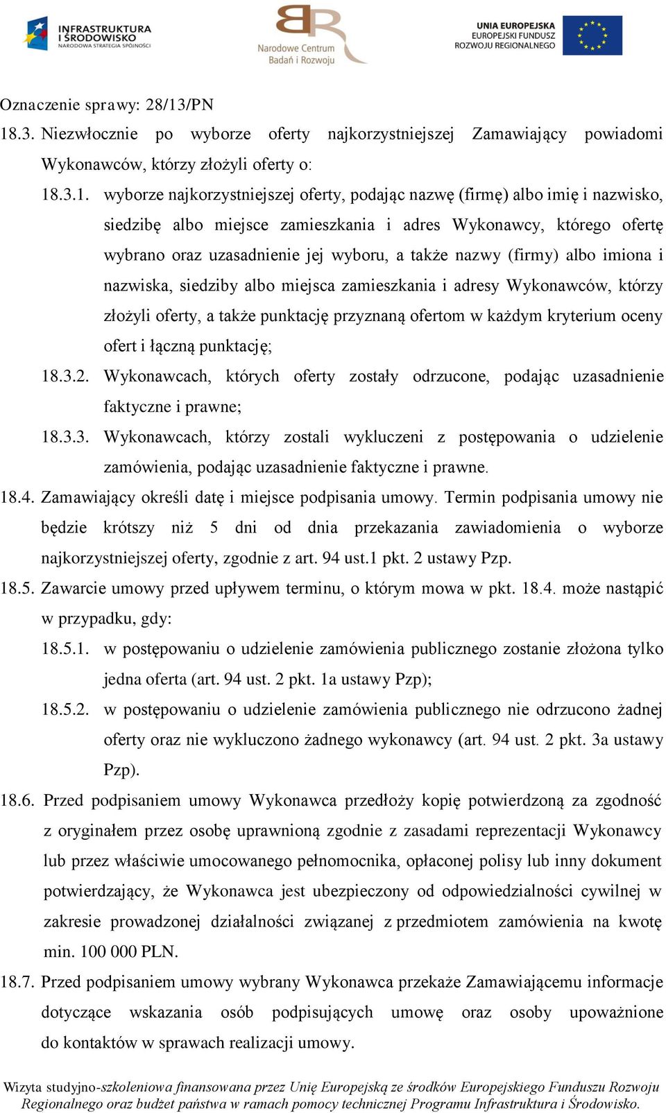 adresy Wykonawców, którzy złożyli oferty, a także punktację przyznaną ofertom w każdym kryterium oceny ofert i łączną punktację; 18.3.2.