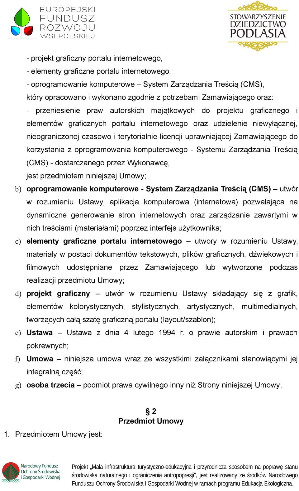 terytorialnie licencji uprawniającej Zamawiającego do korzystania z oprogramowania komputerowego - Systemu Zarządzania Treścią (CMS) - dostarczanego przez Wykonawcę, jest przedmiotem niniejszej