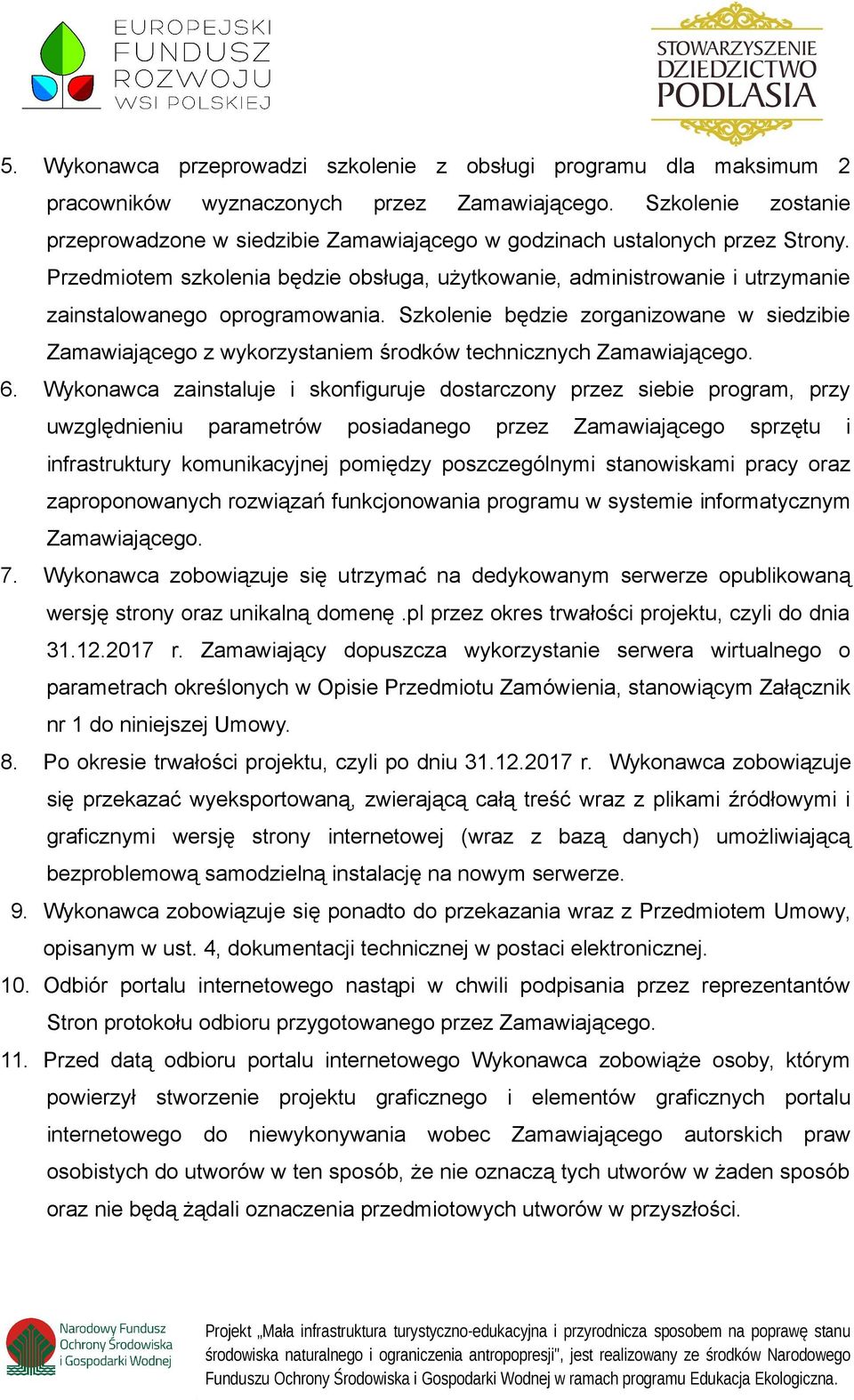 Przedmiotem szkolenia będzie obsługa, użytkowanie, administrowanie i utrzymanie zainstalowanego oprogramowania.