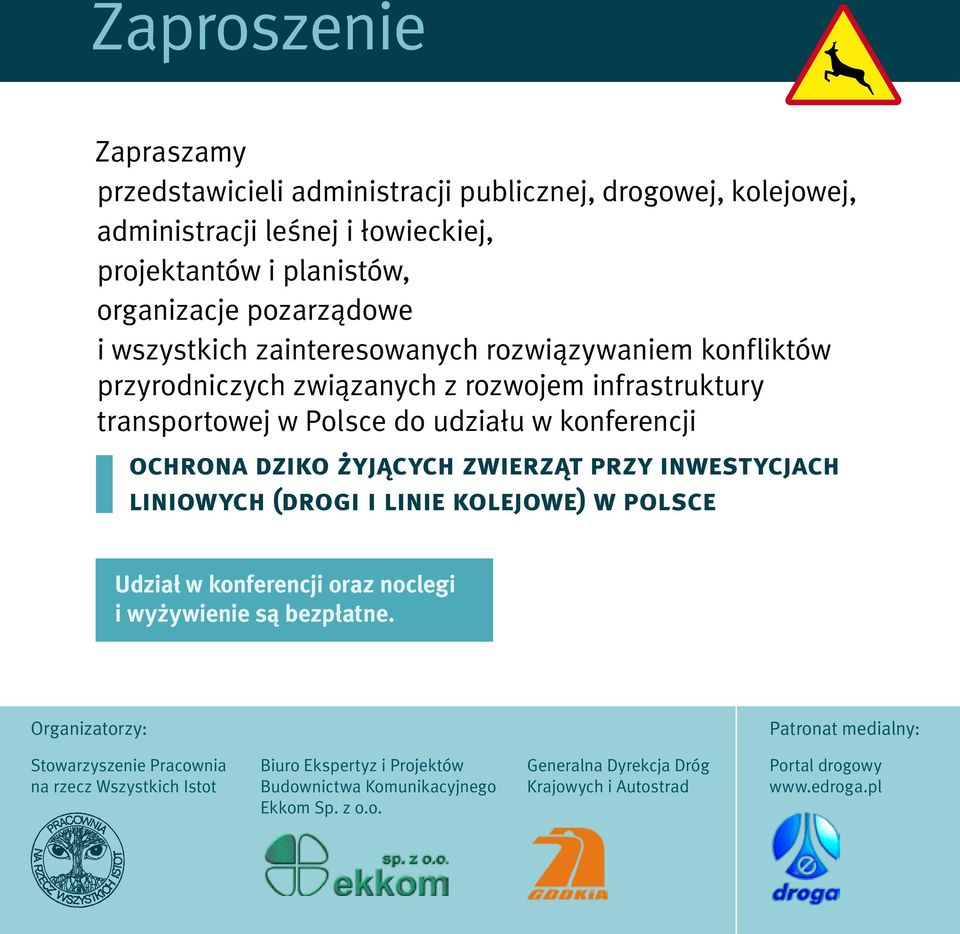 zwierząt przy inwestycjach liniowych (drogi i linie kolejowe) w polsce Udział w konferencji oraz noclegi i wyżywienie są bezpłatne.
