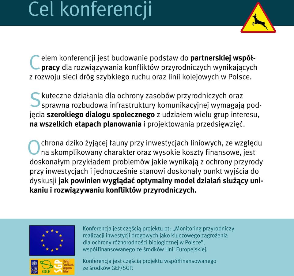 kuteczne działania dla ochrony zasobów przyrodniczych oraz sprawna rozbudowa infrastruktury komunikacyjnej wymagają podjęcia szerokiego dialogu społecznego z udziałem wielu grup interesu, na