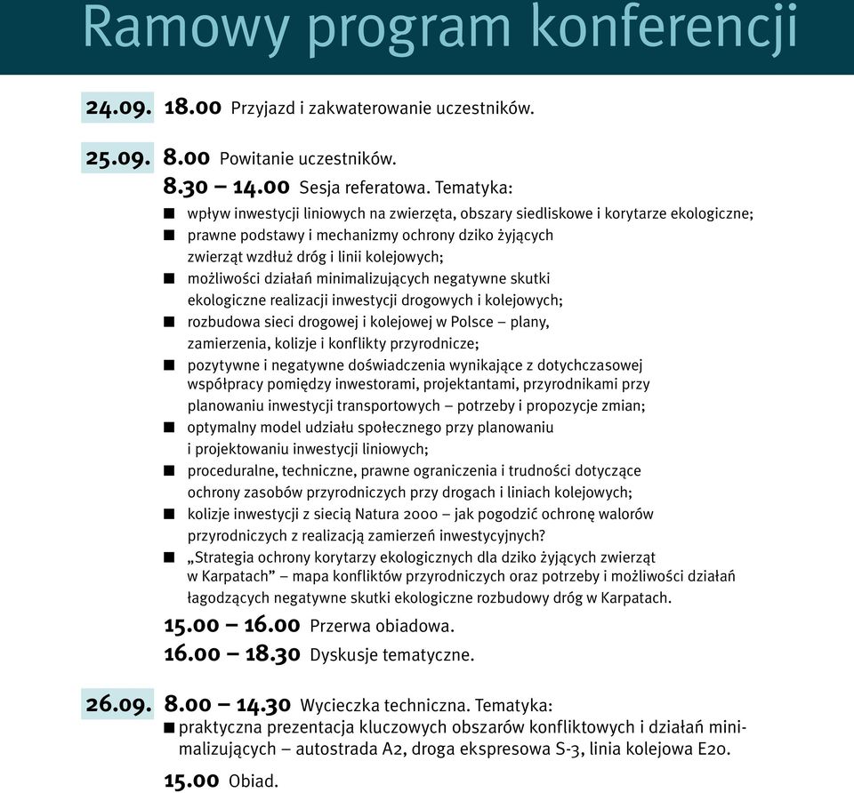 działań minimalizujących negatywne skutki ekologiczne realizacji inwestycji drogowych i kolejowych; rozbudowa sieci drogowej i kolejowej w Polsce plany, zamierzenia, kolizje i konflikty przyrodnicze;