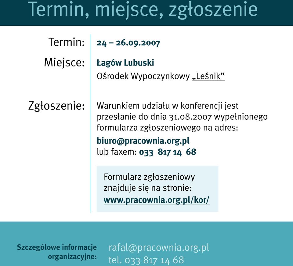 do dnia 31.08.2007 wypełnionego formularza zgłoszeniowego na adres: biuro@pracownia.org.