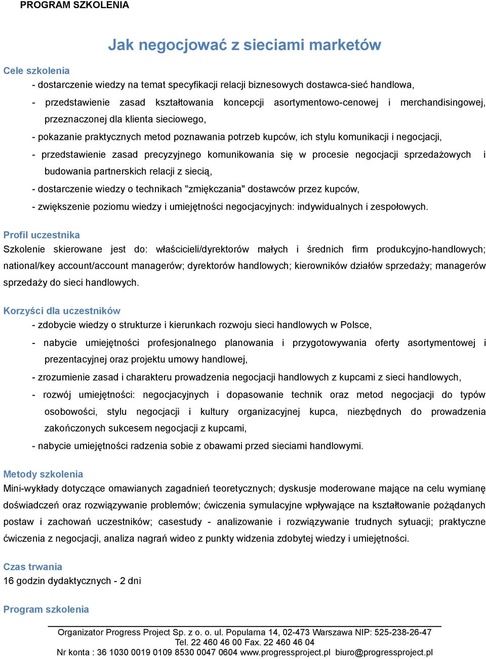 precyzyjnego komunikowania się w procesie negocjacji sprzedażowych i budowania partnerskich relacji z siecią, - dostarczenie wiedzy o technikach "zmiękczania" dostawców przez kupców, - zwiększenie