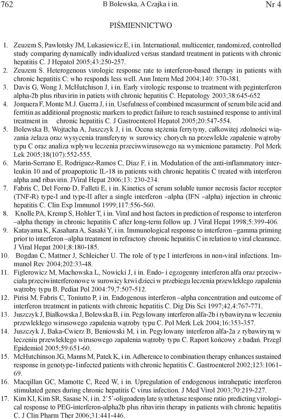 Heterogenous virologic response rate to interferon-based therapy in patients with chronic hepatitis C: who responds less well. Ann Intern Med 2004;140: 370-381. 3. Davis G, Wong J, McHutchison J, i in.