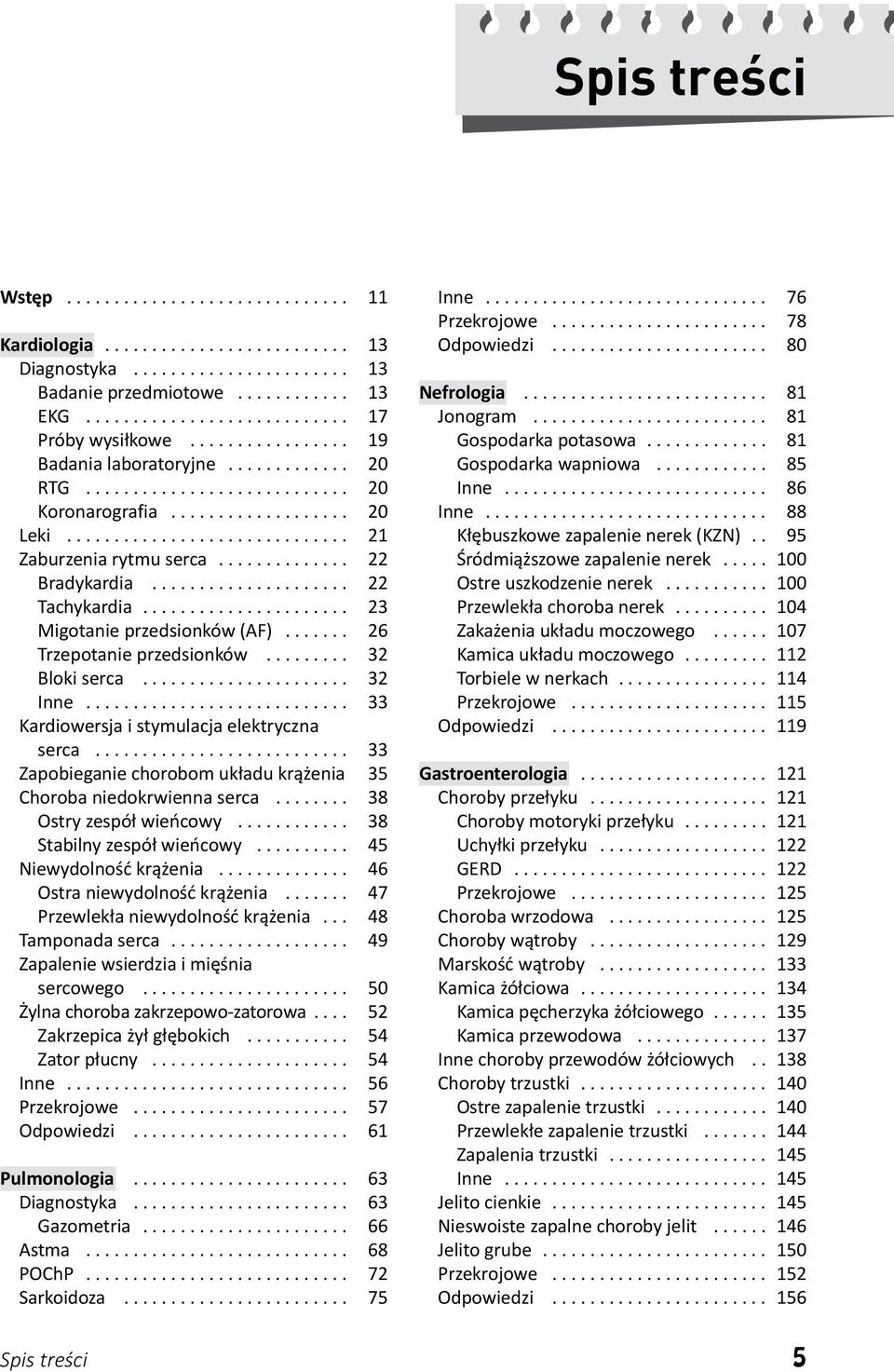 .. 33 Kardiowersja i stymulacja elektryczna serca... 33 Zapobieganie chorobom układu krążenia 35 Choroba niedokrwienna serca... 38 Ostry zespół wieńcowy... 38 Stabilny zespół wieńcowy.