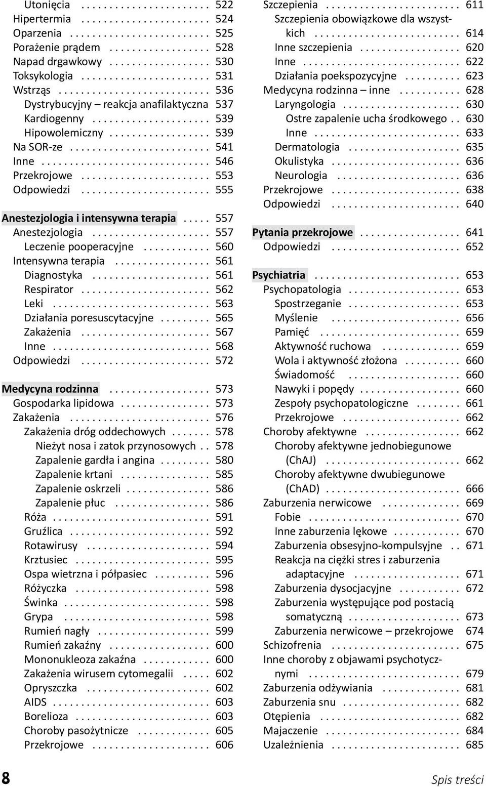 .. 560 Intensywna terapia... 561 Diagnostyka... 561 Respirator... 562 Leki... 563 Działania poresuscytacyjne... 565 Zakażenia... 567 Inne... 568 Odpowiedzi... 572 Medycyna rodzinna.
