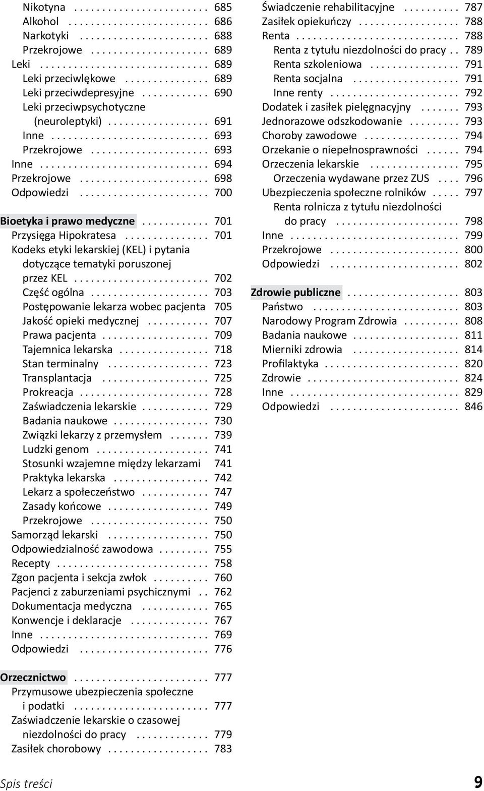 .. 701 Kodeks etyki lekarskiej (KEL) i pytania dotyczące tematyki poruszonej przez KEL.... 702 Część ogólna.... 703 Postępowanie lekarza wobec pacjenta 705 Jakość opieki medycznej... 707 Prawa pacjenta.
