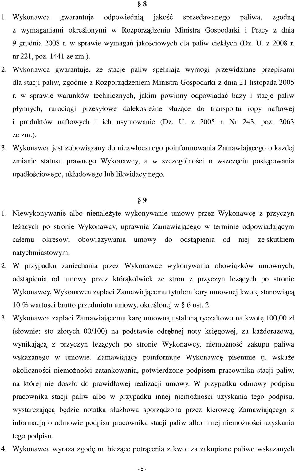 08 r. nr 221, poz. 1441 ze zm.). 2. Wykonawca gwarantuje, Ŝe stacje paliw spełniają wymogi przewidziane przepisami dla stacji paliw, zgodnie z Rozporządzeniem Ministra Gospodarki z dnia 21 listopada 2005 r.