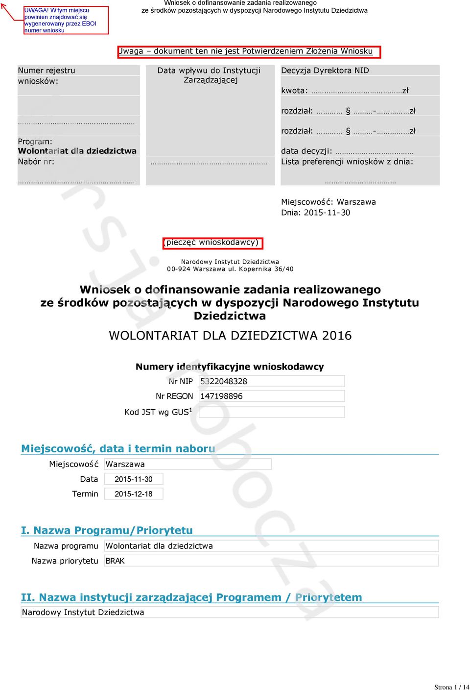 Kopernika 36/40 Wniosek o dofinansowanie zadania realizowanego ze środków pozostających w dyspozycji Narodowego Instytutu Dziedzictwa WOLONTARIAT DLA DZIEDZICTWA 2016 Numery identyfikacyjne