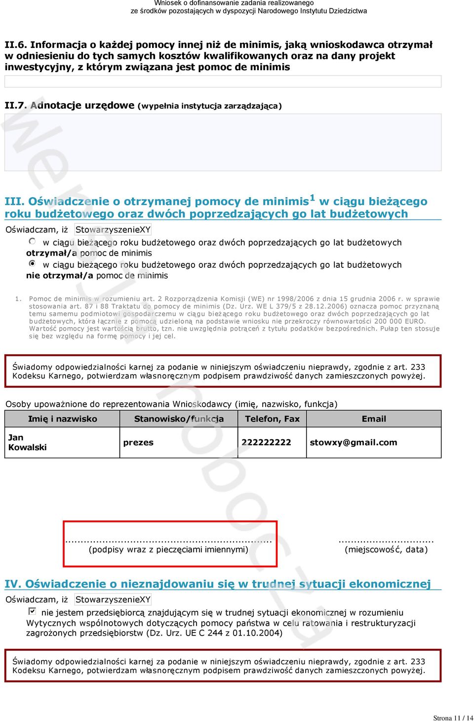 Oświadczenie o otrzymanej pomocy de minimis 1 w ciągu bieżącego roku budżetowego oraz dwóch poprzedzających go lat budżetowych Oświadczam, iż StowarzyszenieXY nmlkj w ciągu bieżącego roku budżetowego