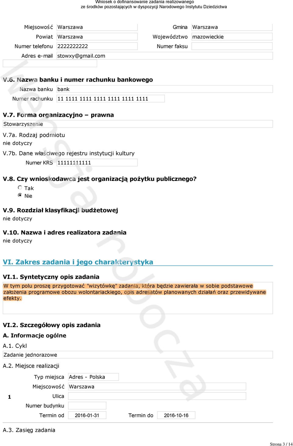 Dane właściwego rejestru instytucji kultury Numer KRS 11111111111 V.8. Czy wnioskodawca jest organizacją pożytku publicznego? nmlkj Tak nmlkji Nie V.9. Rozdział klasyfikacji budżetowej V.10.