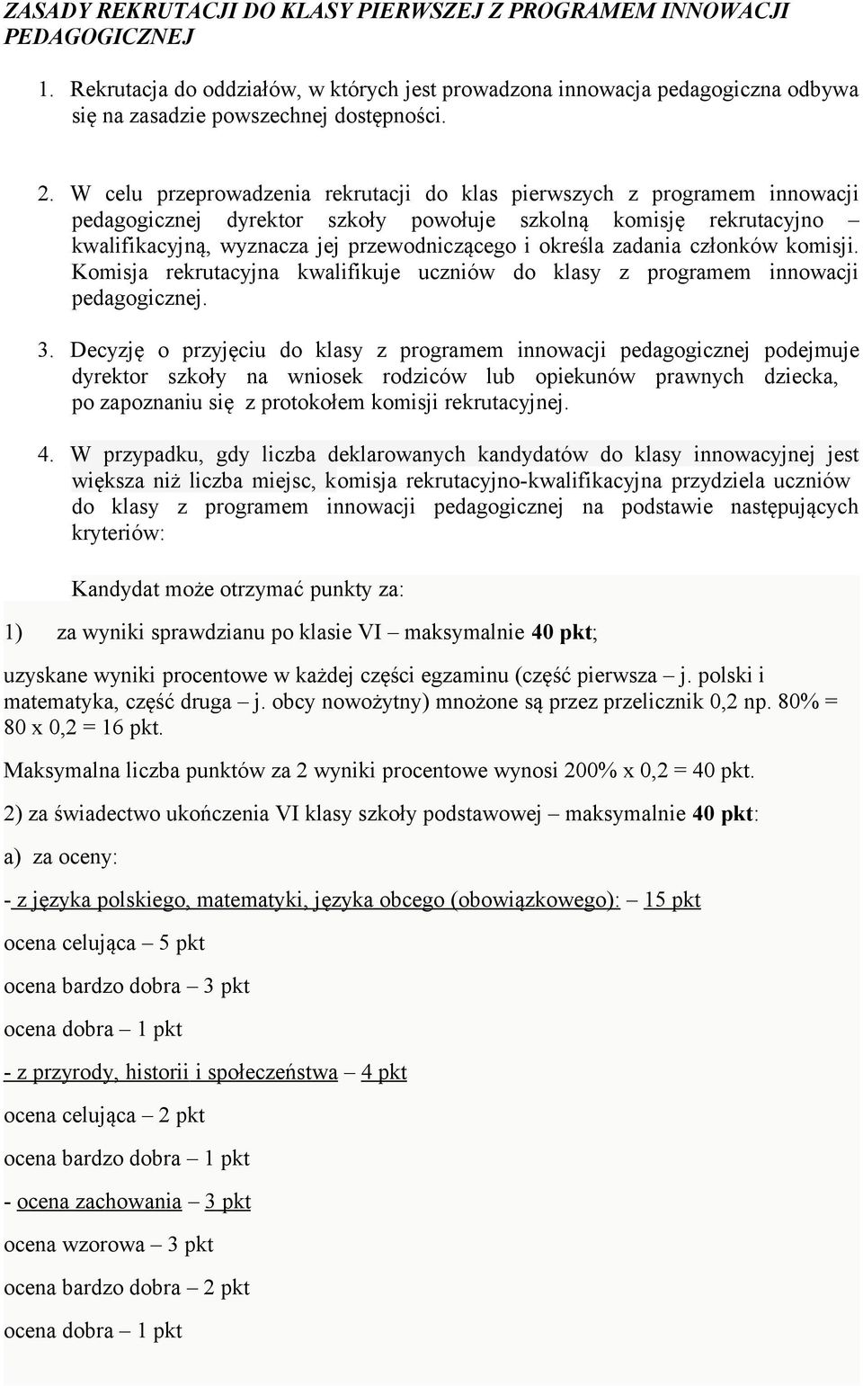 zadania członków komisji. Komisja rekrutacyjna kwalifikuje uczniów do klasy z programem innowacji pedagogicznej. 3.