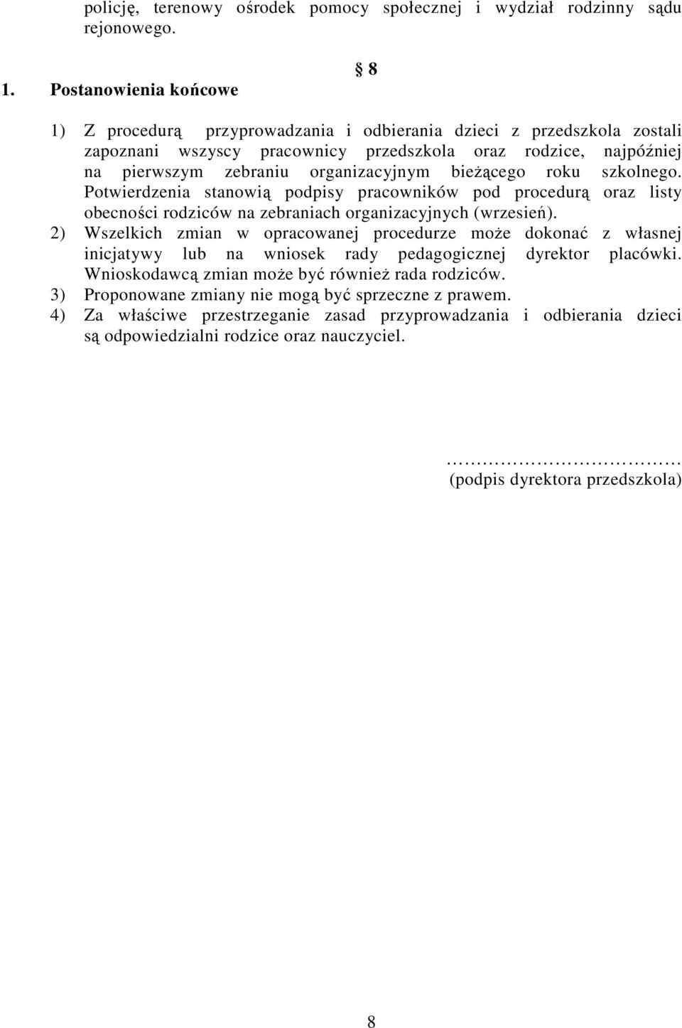 bieżącego roku szkolnego. Potwierdzenia stanowią podpisy pracowników pod procedurą oraz listy obecności rodziców na zebraniach organizacyjnych (wrzesień).