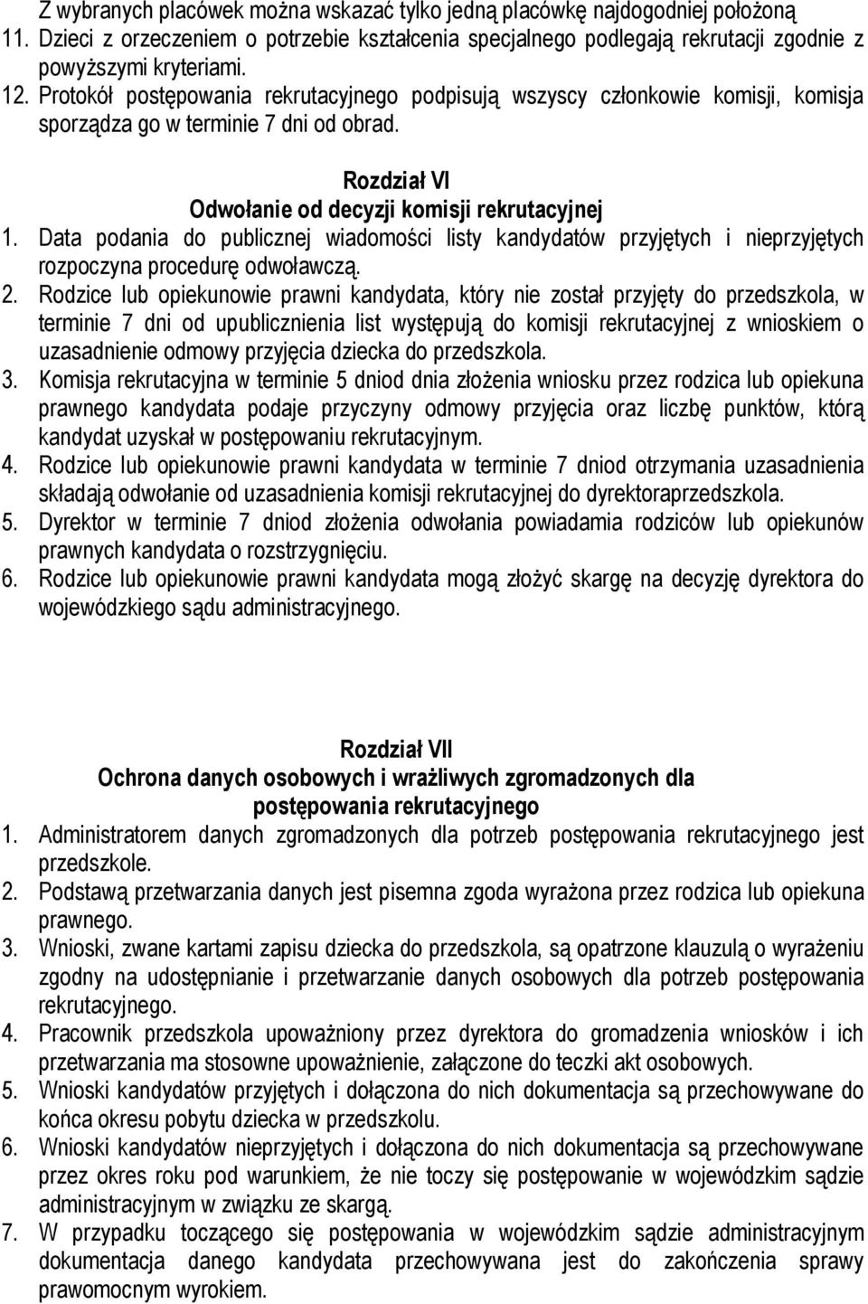 Data podania do publicznej wiadomości listy kandydatów przyjętych i nieprzyjętych rozpoczyna procedurę odwoławczą. 2.