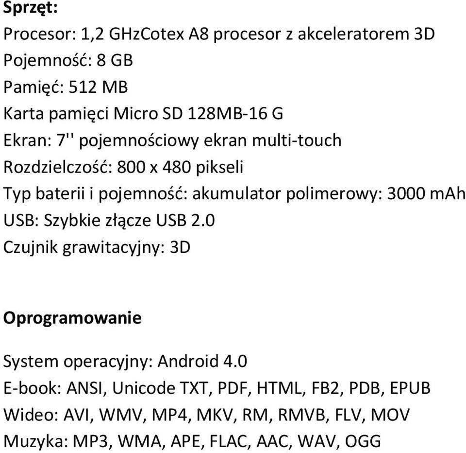 polimerowy: 3000 mah USB: Szybkie złącze USB 2.0 Czujnik grawitacyjny: 3D Oprogramowanie System operacyjny: Android 4.