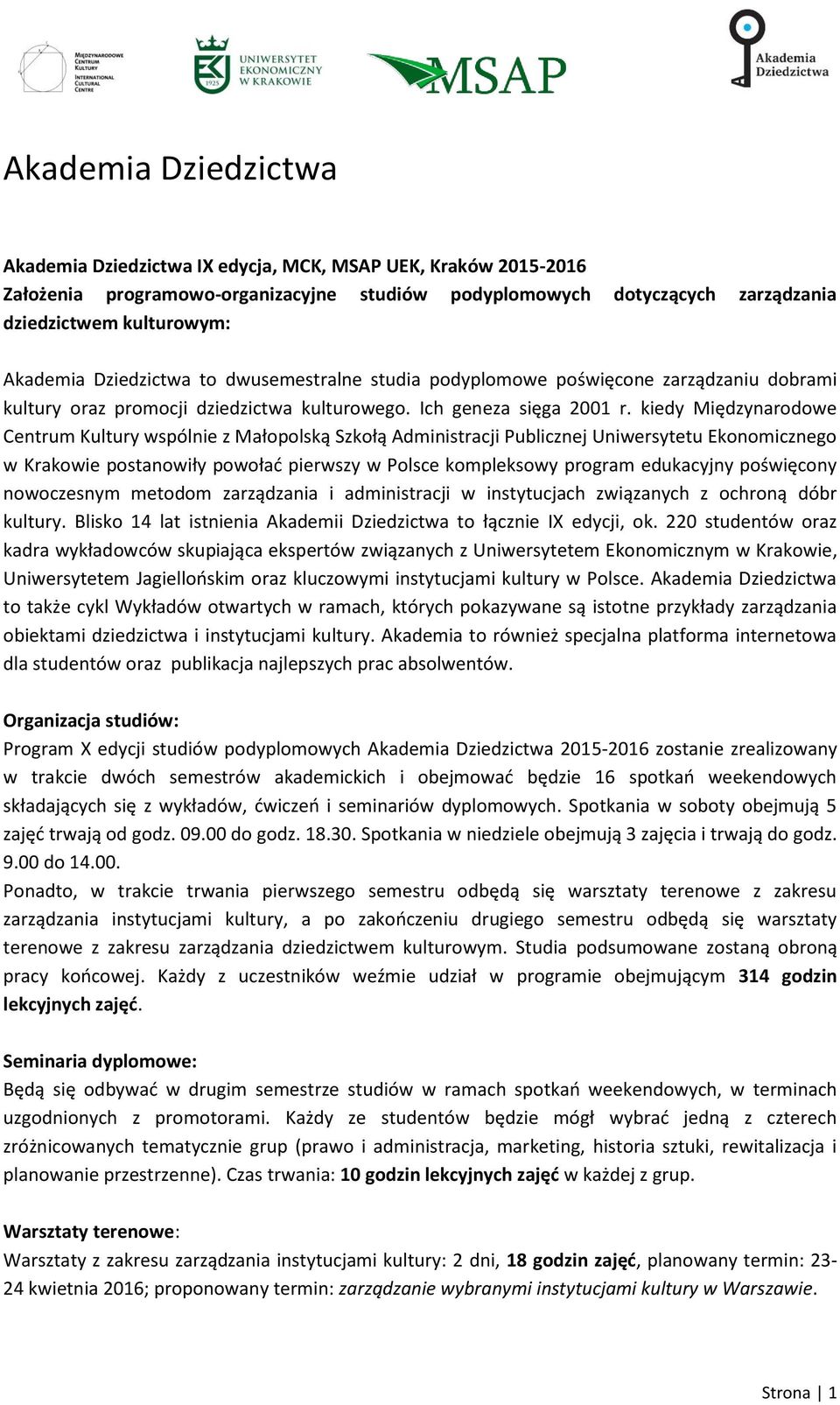 kiedy Międzynarodowe Centrum Kultury wspólnie z Małopolską Szkołą Administracji Publicznej Uniwersytetu Ekonomicznego w Krakowie postanowiły powołać pierwszy w Polsce kompleksowy program edukacyjny