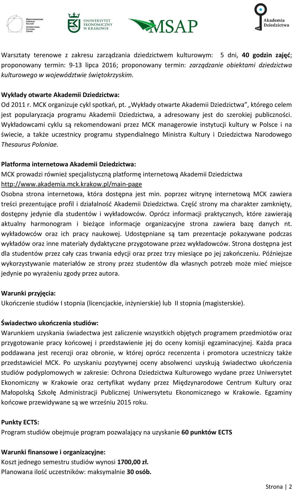 Wykłady otwarte Akademii Dziedzictwa, którego celem jest popularyzacja programu Akademii Dziedzictwa, a adresowany jest do szerokiej publiczności.