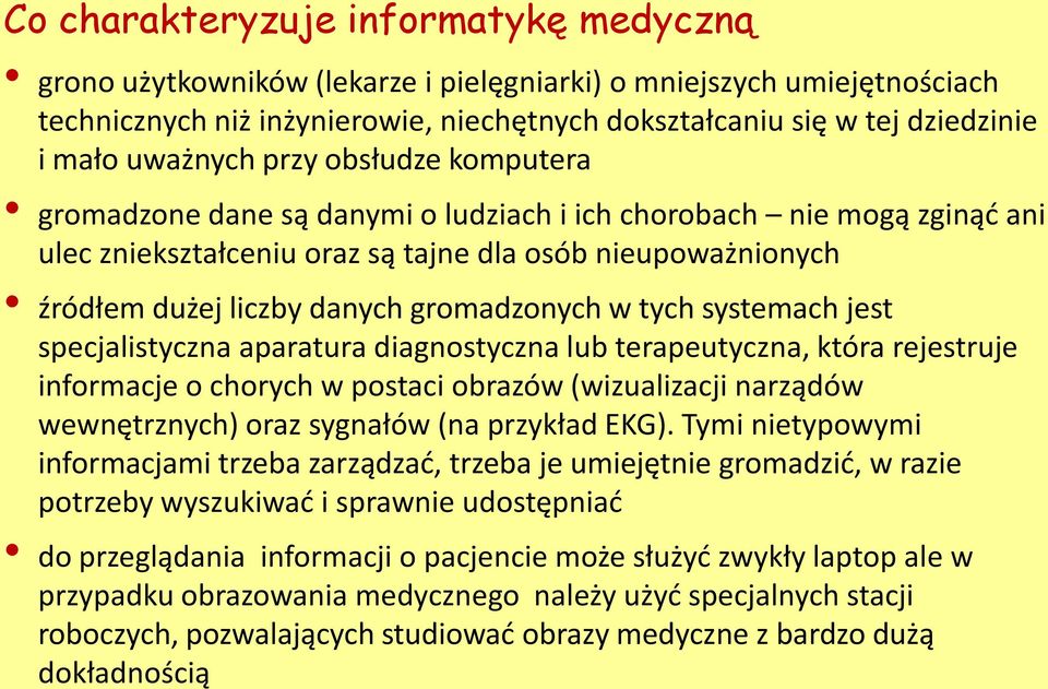 gromadzonych w tych systemach jest specjalistyczna aparatura diagnostyczna lub terapeutyczna, która rejestruje informacje o chorych w postaci obrazów (wizualizacji narządów wewnętrznych) oraz