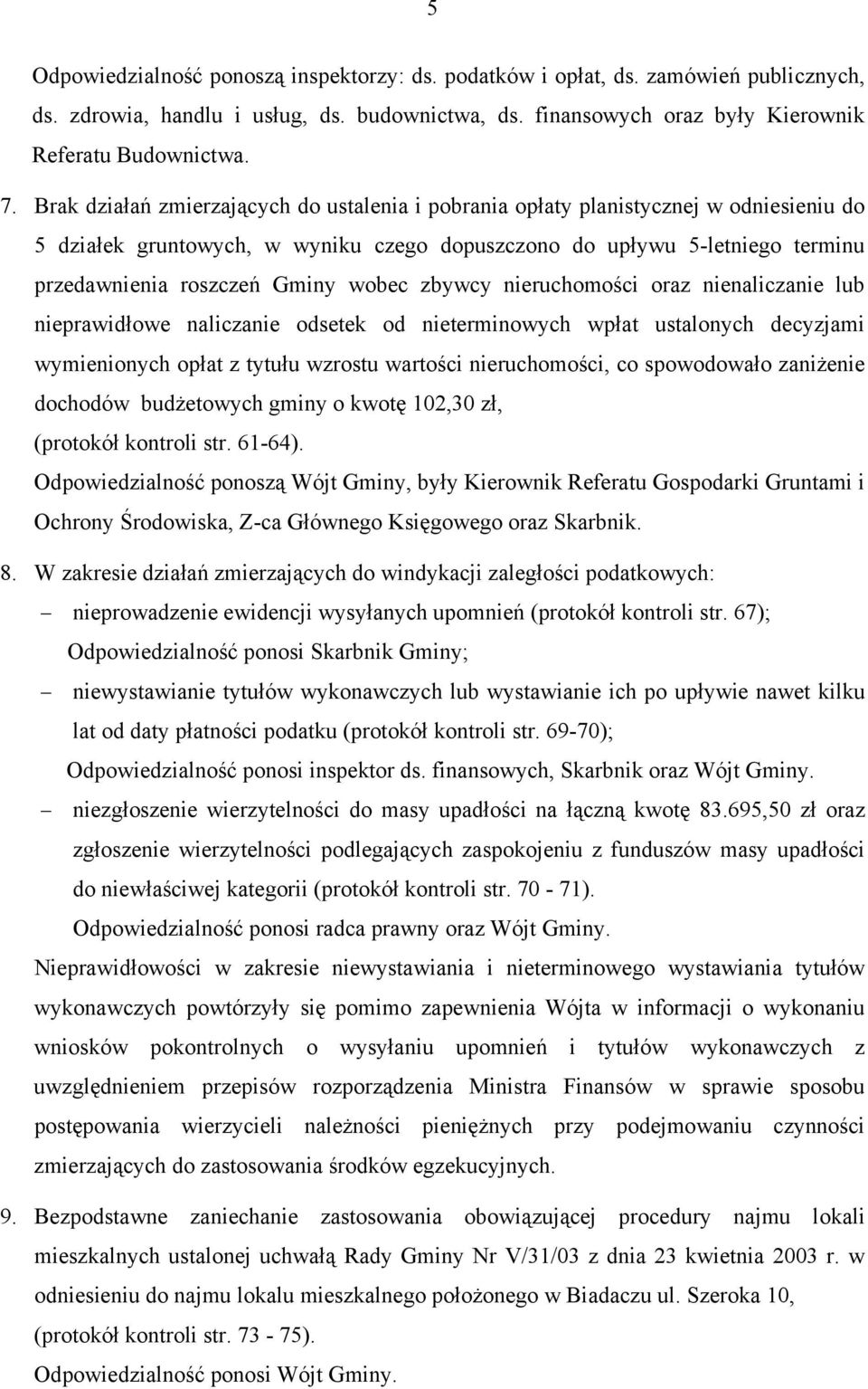 wobec zbywcy nieruchomości oraz nienaliczanie lub nieprawidłowe naliczanie odsetek od nieterminowych wpłat ustalonych decyzjami wymienionych opłat z tytułu wzrostu wartości nieruchomości, co