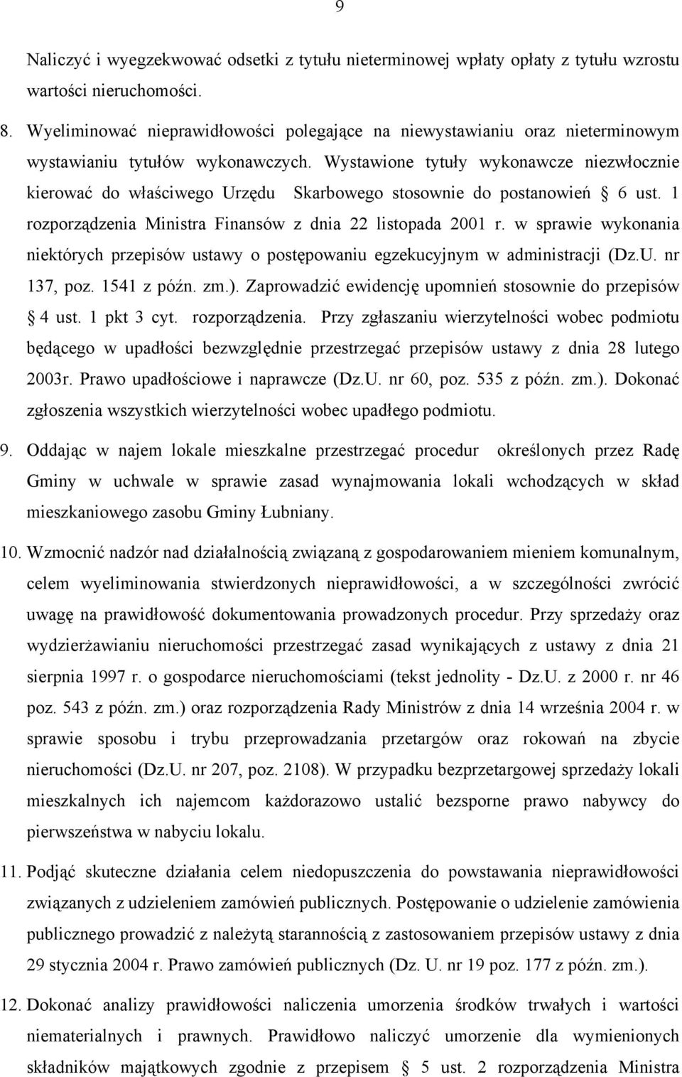 Wystawione tytuły wykonawcze niezwłocznie kierować do właściwego Urzędu Skarbowego stosownie do postanowień 6 ust. 1 rozporządzenia Ministra Finansów z dnia 22 listopada 2001 r.