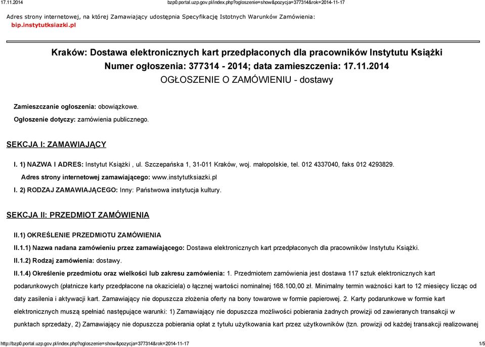 2014 OGŁOSZENIE O ZAMÓWIENIU - dostawy Zamieszczanie ogłoszenia: obowiązkowe. Ogłoszenie dotyczy: zamówienia publicznego. SEKCJA I: ZAMAWIAJĄCY I. 1) NAZWA I ADRES: Instytut Książki, ul.