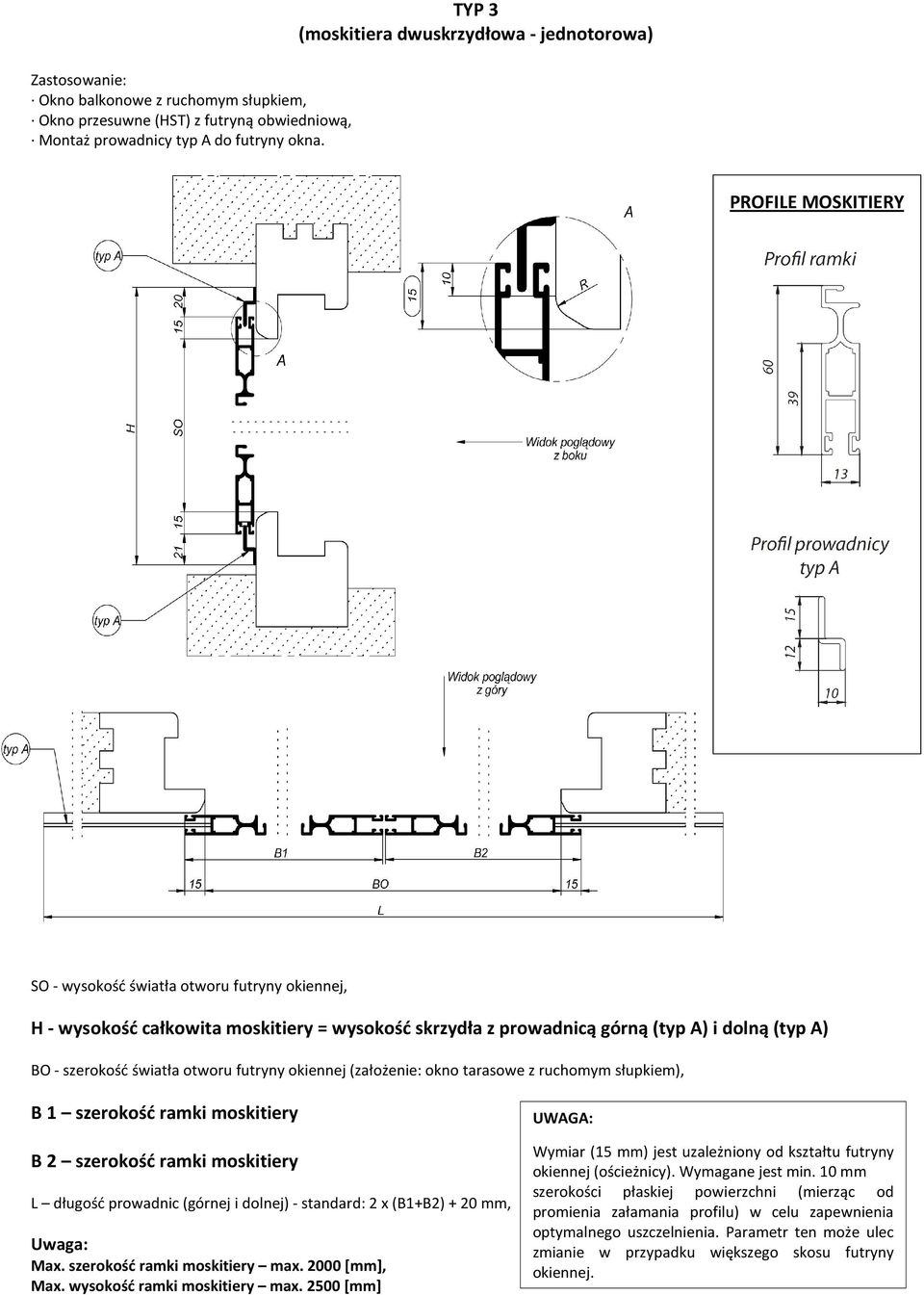 (założenie: okno tarasowe z ruchomym słupkiem), B 1 szerokość ramki moskitiery B 2 szerokość ramki moskitiery L długość prowadnic (górnej i dolnej) - standard: 2 x (B1+B2) + 20 mm, UWAGA: Wymiar (15