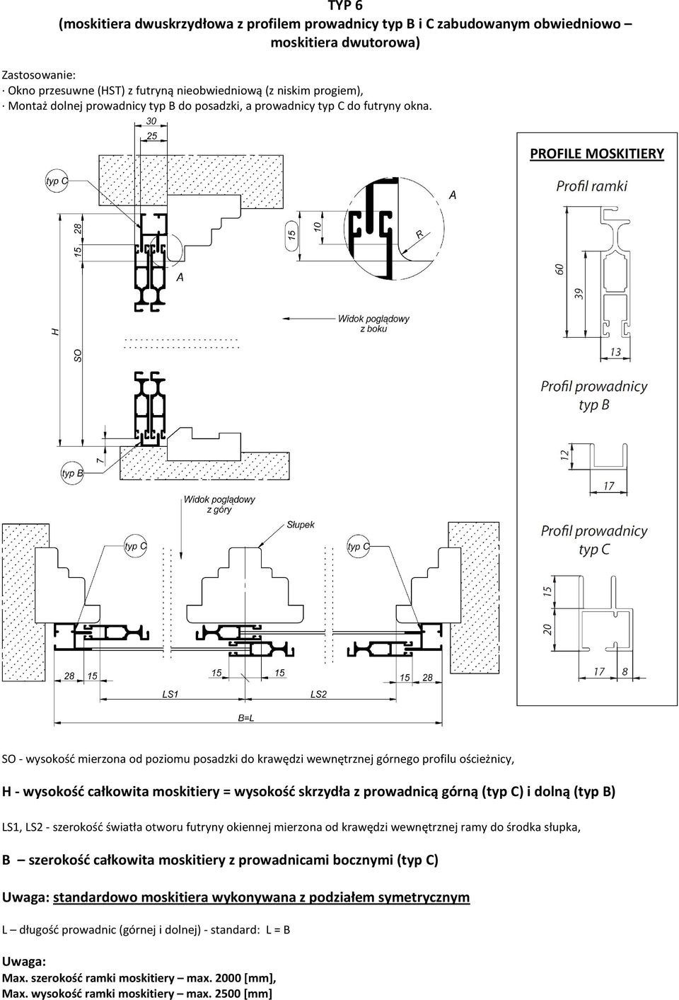 SO - wysokość mierzona od poziomu posadzki do krawędzi wewnętrznej górnego profilu ościeżnicy, H - wysokość całkowita moskitiery = wysokość skrzydła z prowadnicą górną (typ C) i dolną