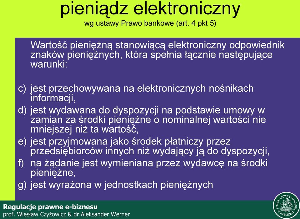 przechowywana na elektronicznych nośnikach informacji, d) jest wydawana do dyspozycji na podstawie umowy w zamian za środki pieniężne o