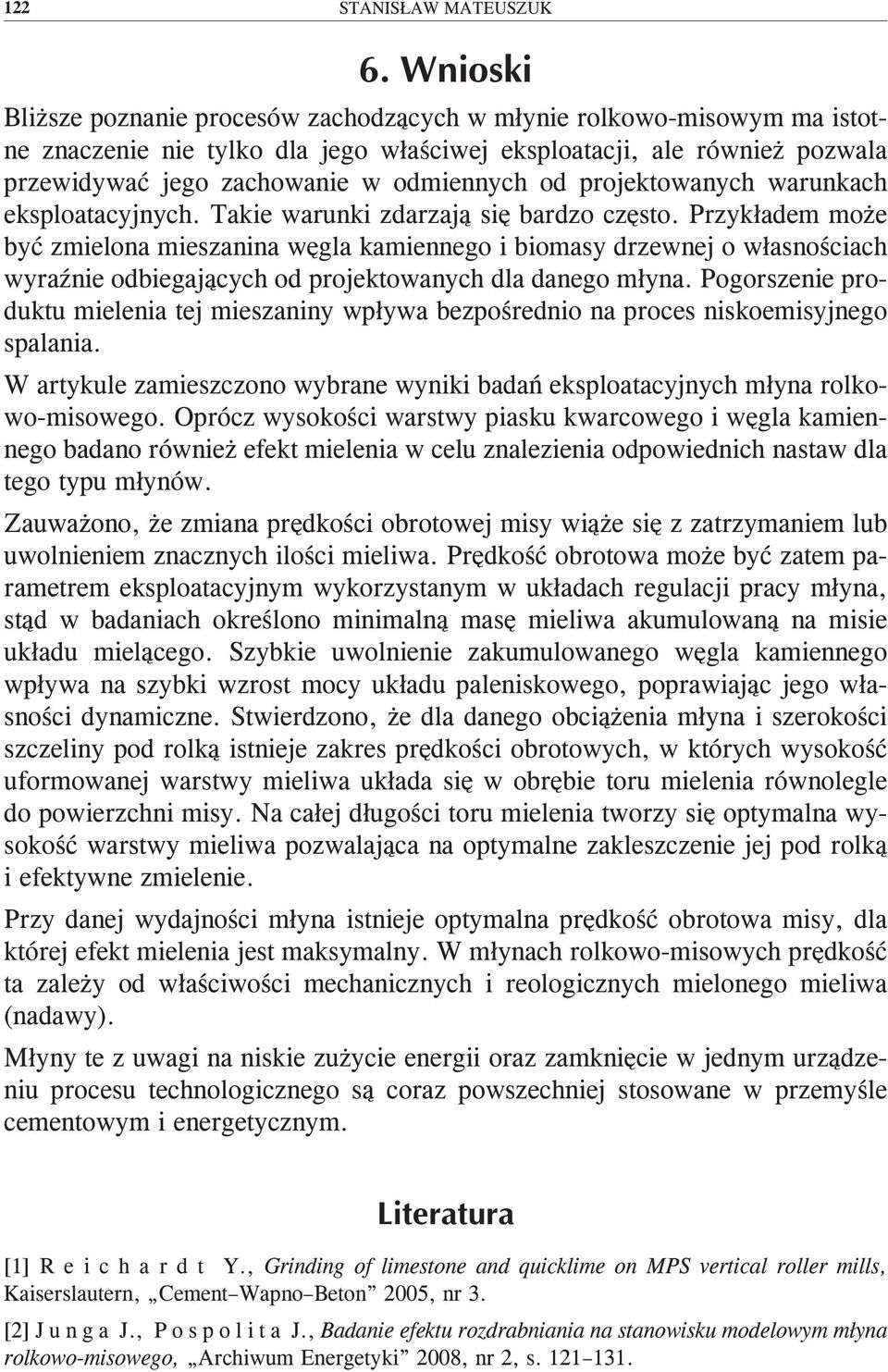 Przykładem może być zmielona mieszanina węgla kamiennego i biomasy drzewnej o własnościach wyraźnie odbiegających od projektowanych dla danego młyna.