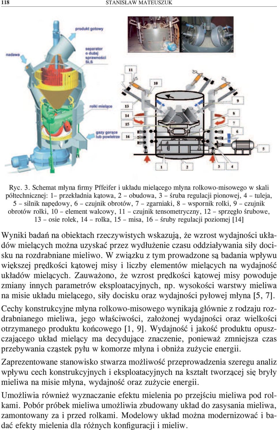 obrotów, 7 zgarniaki, 8 wspornik rolki, 9 czujnik obrotów rolki, 10 element walcowy, 11 czujnik tensometryczny, 12 sprzęgło śrubowe, 13 osie rolek, 14 rolka, 15 misa, 16 śruby regulacji poziomej [14]