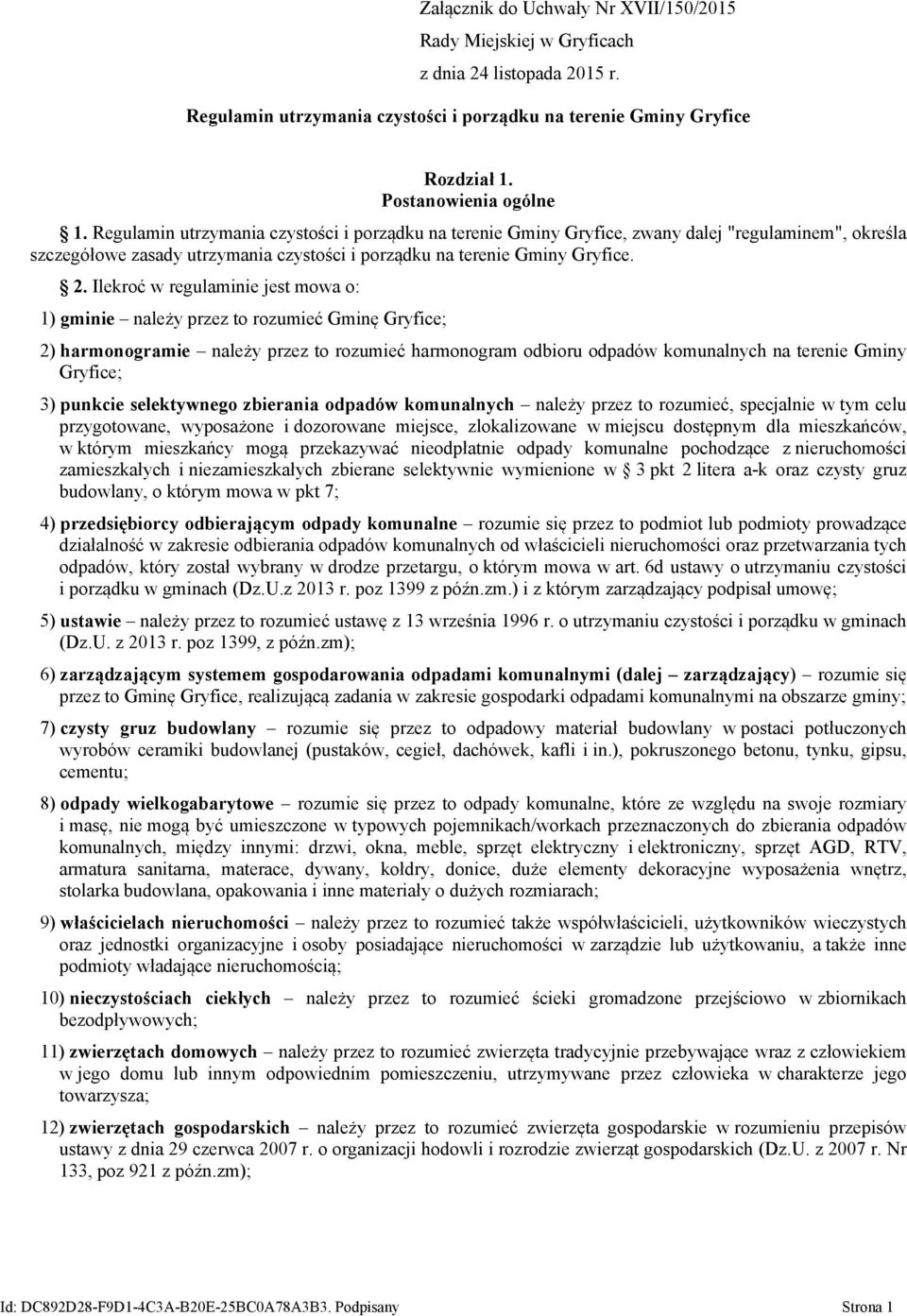 Ilekroć w regulaminie jest mowa o: 1) gminie należy przez to rozumieć Gminę Gryfice; 2) harmonogramie należy przez to rozumieć harmonogram odbioru odpadów komunalnych na terenie Gminy Gryfice; 3)
