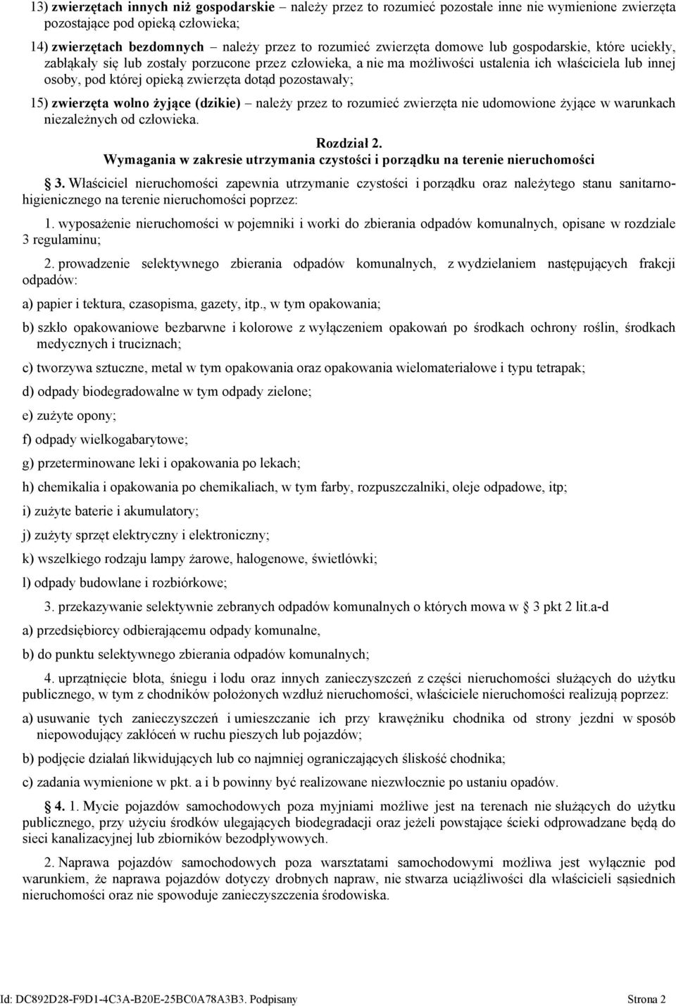 pozostawały; 15) zwierzęta wolno żyjące (dzikie) należy przez to rozumieć zwierzęta nie udomowione żyjące w warunkach niezależnych od człowieka. Rozdział 2.