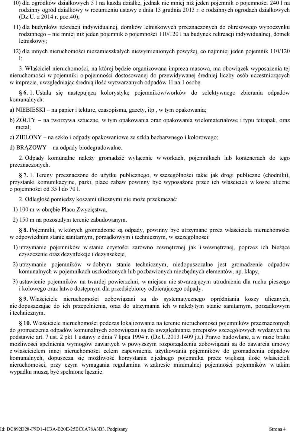 40); 11) dla budynków rekreacji indywidualnej, domków letniskowych przeznaczonych do okresowego wypoczynku rodzinnego nie mniej niż jeden pojemnik o pojemności 110/120 l na budynek rekreacji