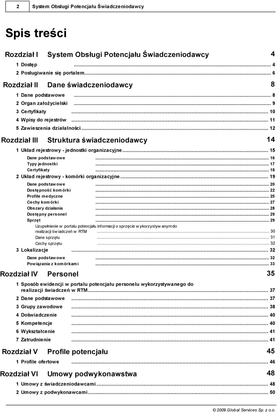 .. 18 2 Układ rejestrowy - komórki... organizacyjne 19 Dane podstaw ow e... 20 Dostępność kom órki... 22 Profile m edyczne... 25 Cechy kom órki... 27 Obszary działania... 28 Dostępny personel.